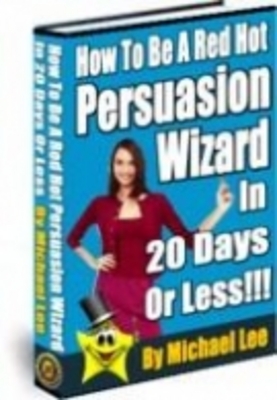 Product picture How To Be A Red Hot Persuasion Wizard 